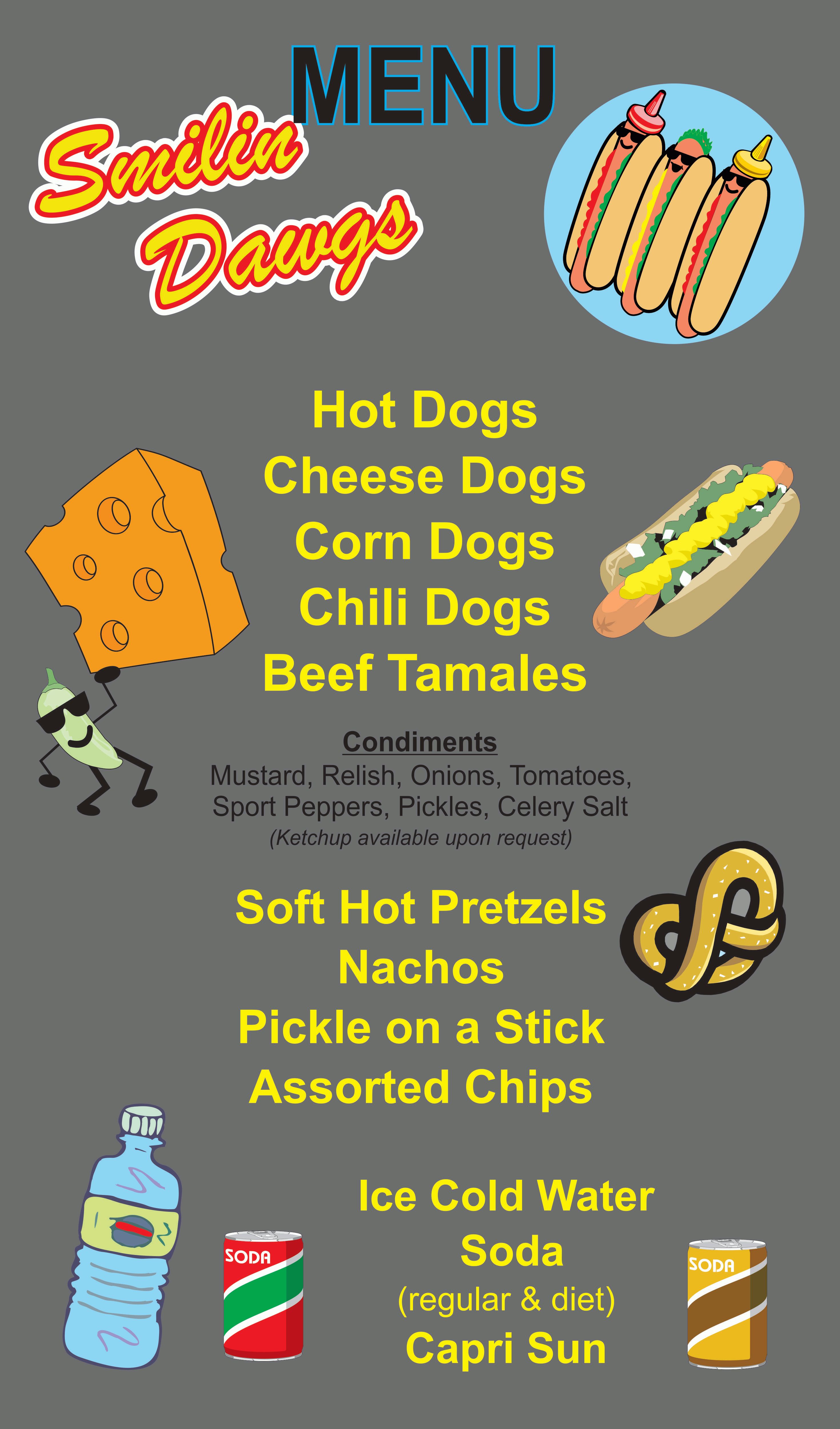 Smilin Dawgs Menu - Hot Dogs, Double Dogs, Corn Dog, Cheese Dog, Chili Dog, Polish, Nachos, Chili, Pickle on a Stick, Chips, Cookies, Regular & Diet Soda, Ice Cold Water, Juice Boxes, Gatorade